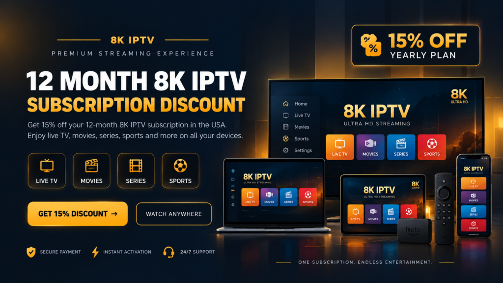 12 month 8K IPTV subscription discount with 15% off in USA
